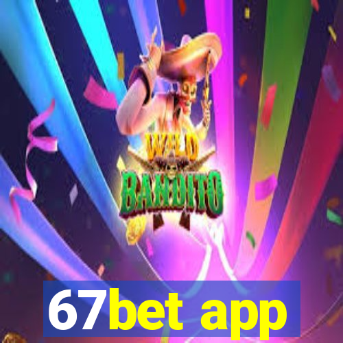 67bet app